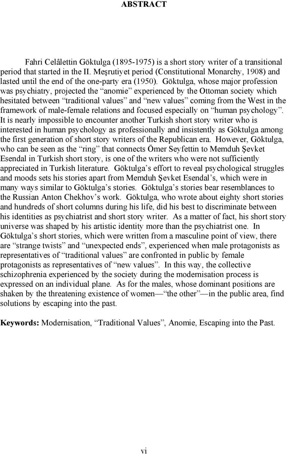 Göktulga, whose major profession was psychiatry, projected the anomie experienced by the Ottoman society which hesitated between traditional values and new values coming from the West in the