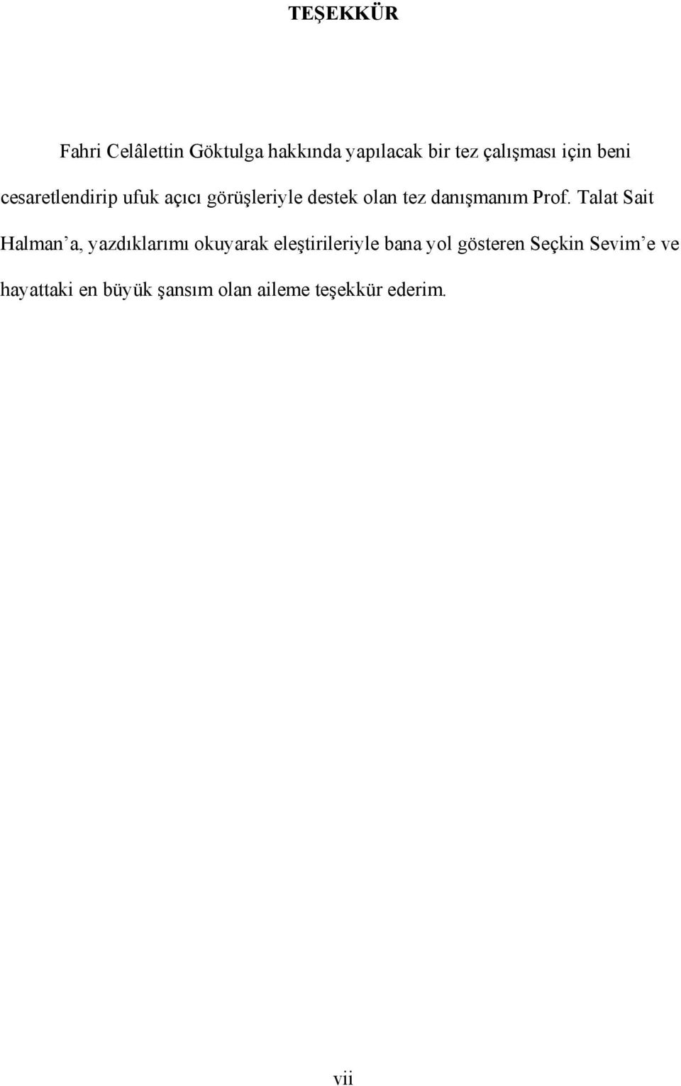 Talat Sait Halman a, yazdıklarımı okuyarak eleştirileriyle bana yol gösteren