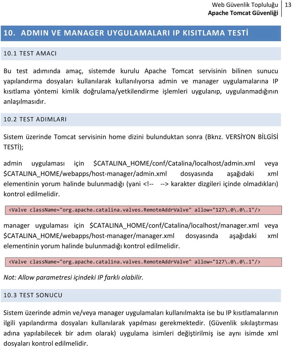 kimlik doğrulama/yetkilendirme işlemleri uygulanıp, uygulanmadığının anlaşılmasıdır. 10.2 TEST ADIMLARI Sistem üzerinde Tomcat servisinin home dizini bulunduktan sonra (Bknz.