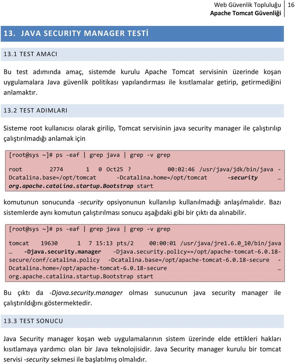 2 TEST ADIMLARI Sisteme root kullanıcısı olarak girilip, Tomcat servisinin java security manager ile çalıştırılıp çalıştırılmadığı anlamak için [root@sys ~]# ps eaf grep java grep v grep root 2774 1