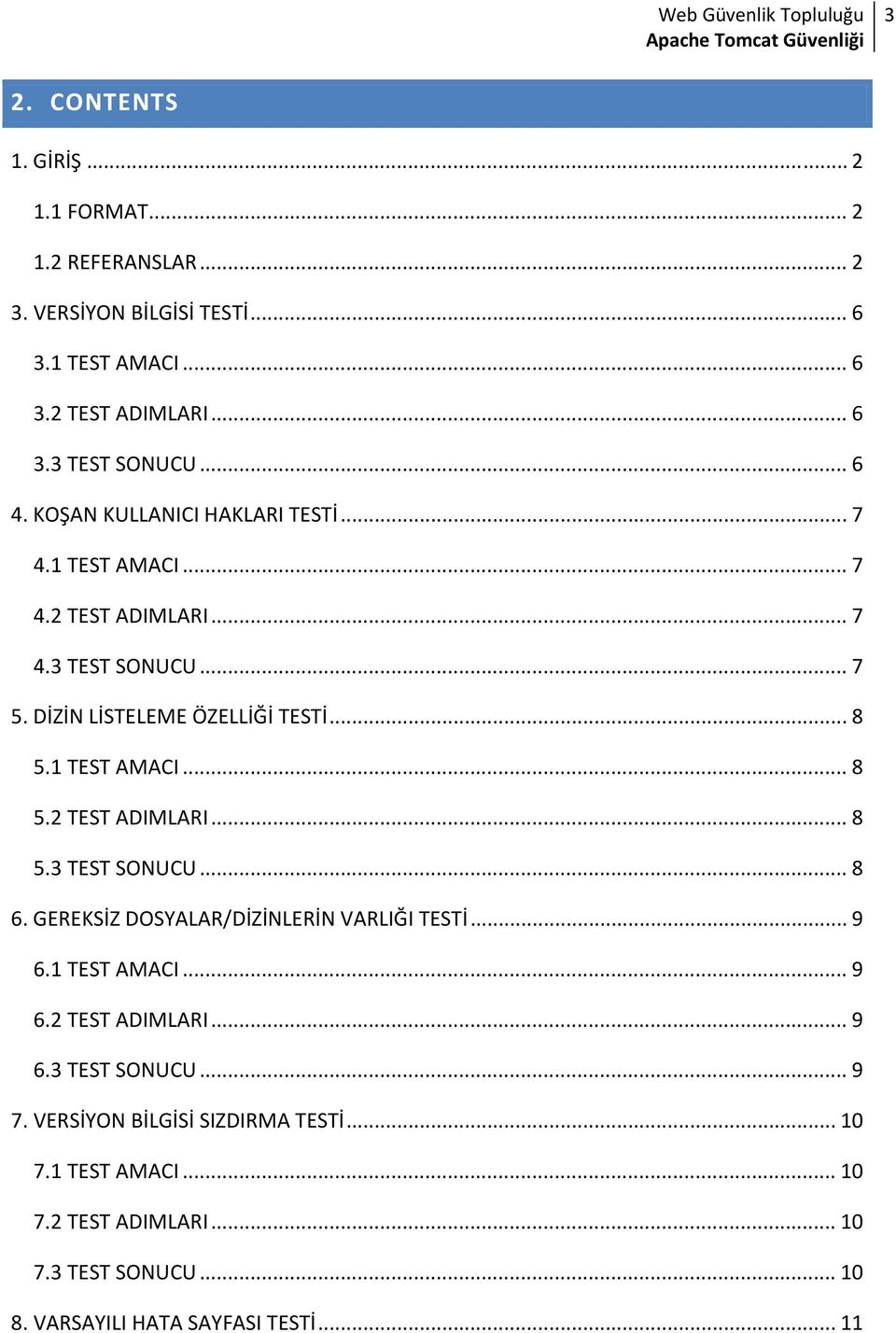 1 TEST AMACI... 8 5.2 TEST ADIMLARI... 8 5.3 TEST SONUCU... 8 6. GEREKSİZ DOSYALAR/DİZİNLERİN VARLIĞI TESTİ... 9 6.1 TEST AMACI... 9 6.2 TEST ADIMLARI... 9 6.3 TEST SONUCU... 9 7.