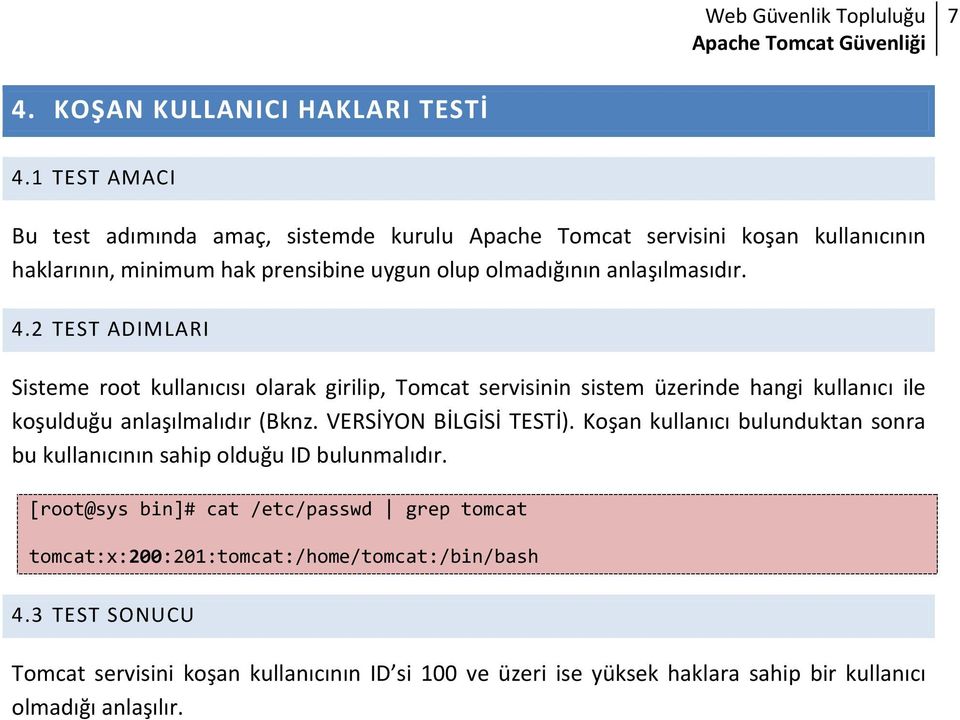 4.2 TEST ADIMLARI Sisteme root kullanıcısı olarak girilip, Tomcat servisinin sistem üzerinde hangi kullanıcı ile koşulduğu anlaşılmalıdır (Bknz. VERSİYON BİLGİSİ TESTİ).