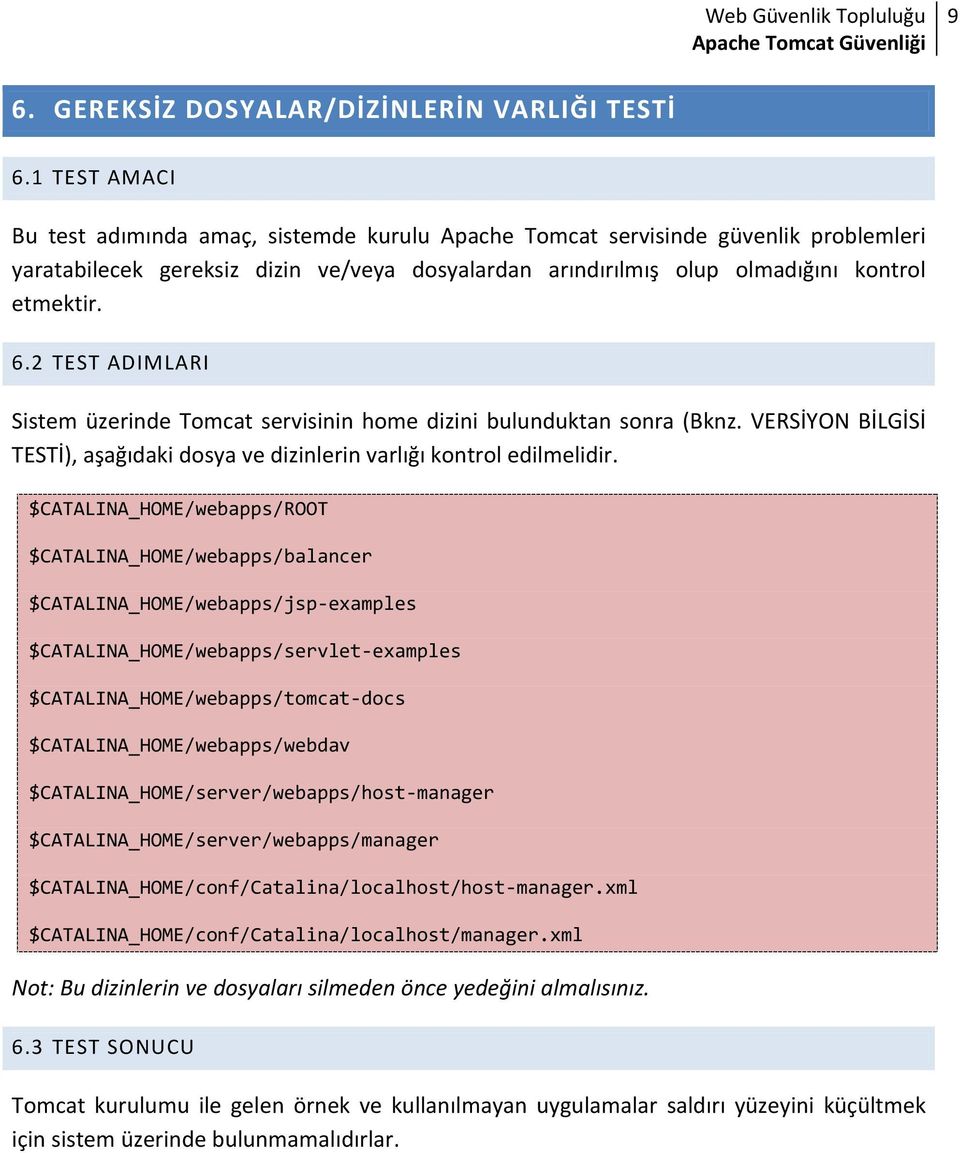 2 TEST ADIMLARI Sistem üzerinde Tomcat servisinin home dizini bulunduktan sonra (Bknz. VERSİYON BİLGİSİ TESTİ), aşağıdaki dosya ve dizinlerin varlığı kontrol edilmelidir.