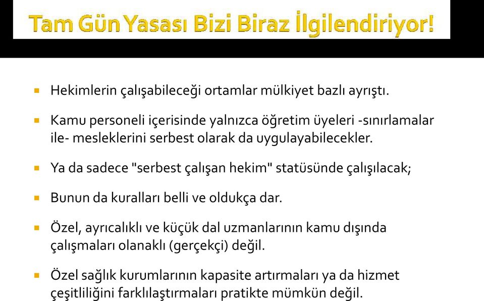 Ya da sadece "serbest çalışan hekim" statüsünde çalışılacak; Bunun da kuralları belli ve oldukça dar.