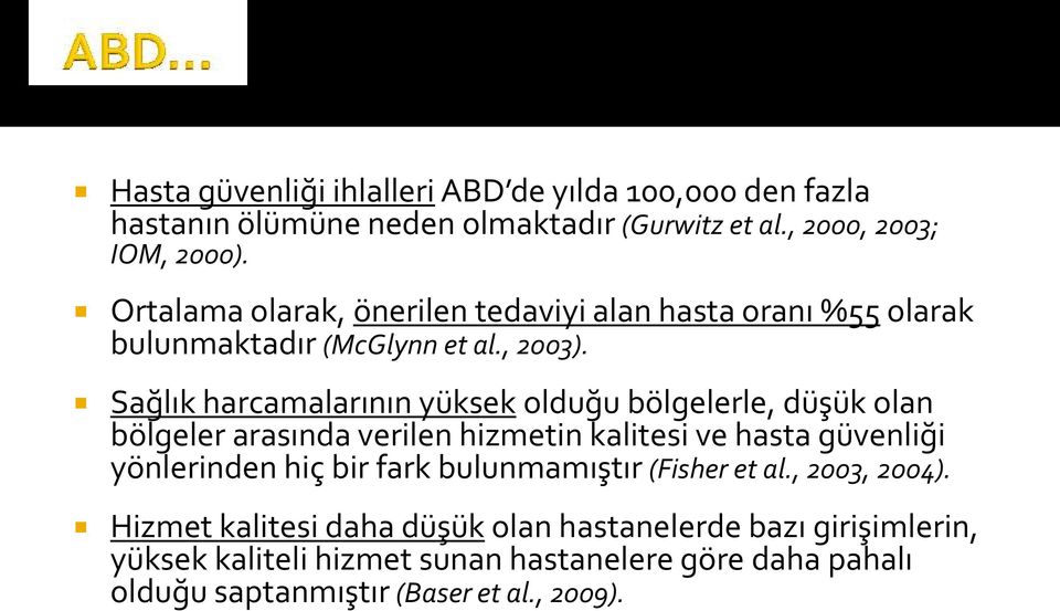 Sağlık harcamalarının yüksek olduğu bölgelerle, düşük olan bölgeler arasında verilen hizmetin kalitesi ve hasta güvenliği yönlerinden hiç bir fark bulunmamıştır (Fisher