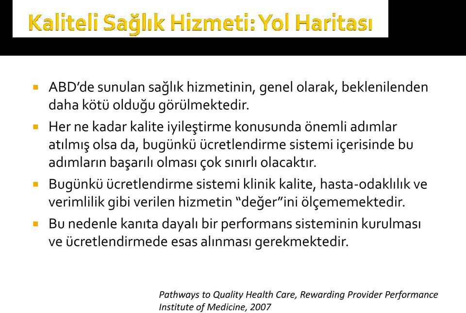 çok sınırlı olacaktır. Bugünkü ücretlendirme sistemi klinik kalite, hasta-odaklılık ve verimlilik gibi verilen hizmetin değer ini ölçememektedir.