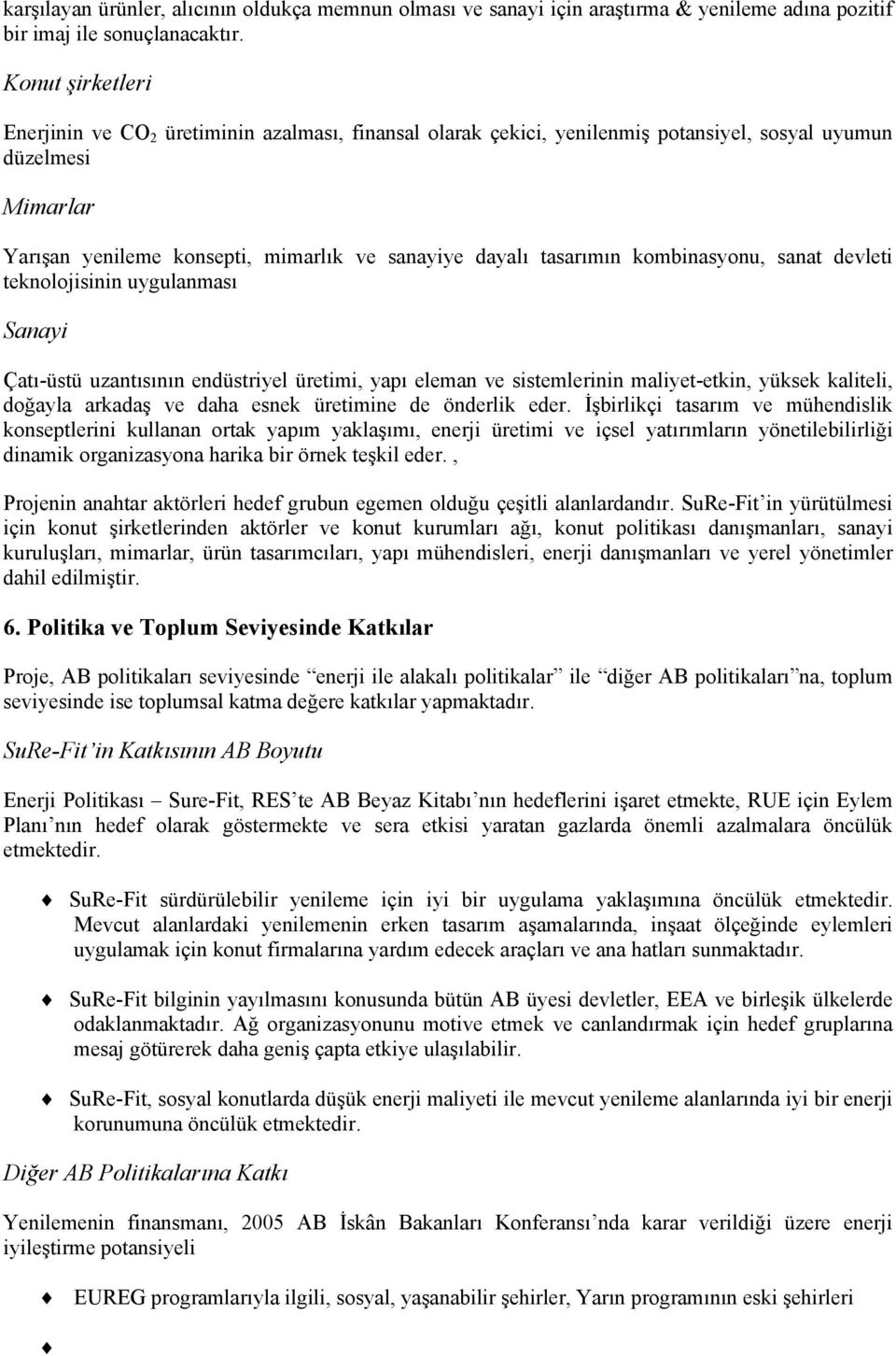 tasarımın kombinasyonu, sanat devleti teknolojisinin uygulanması Sanayi Çatı-üstü uzantısının endüstriyel üretimi, yapı eleman ve sistemlerinin maliyet-etkin, yüksek kaliteli, doğayla arkadaş ve daha