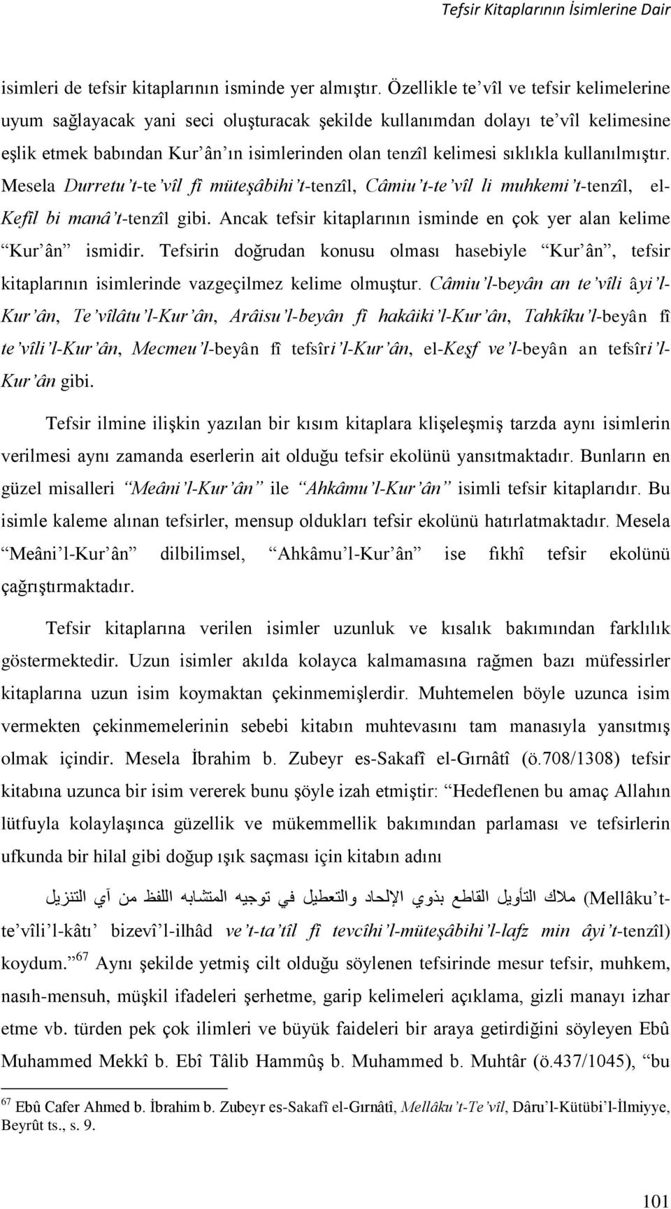 kullanılmıştır. Mesela Durretu t-te vîl fî müteşâbihi t-tenzîl, Câmiu t-te vîl li muhkemi t-tenzîl, el- Kefîl bi manâ t-tenzîl gibi.