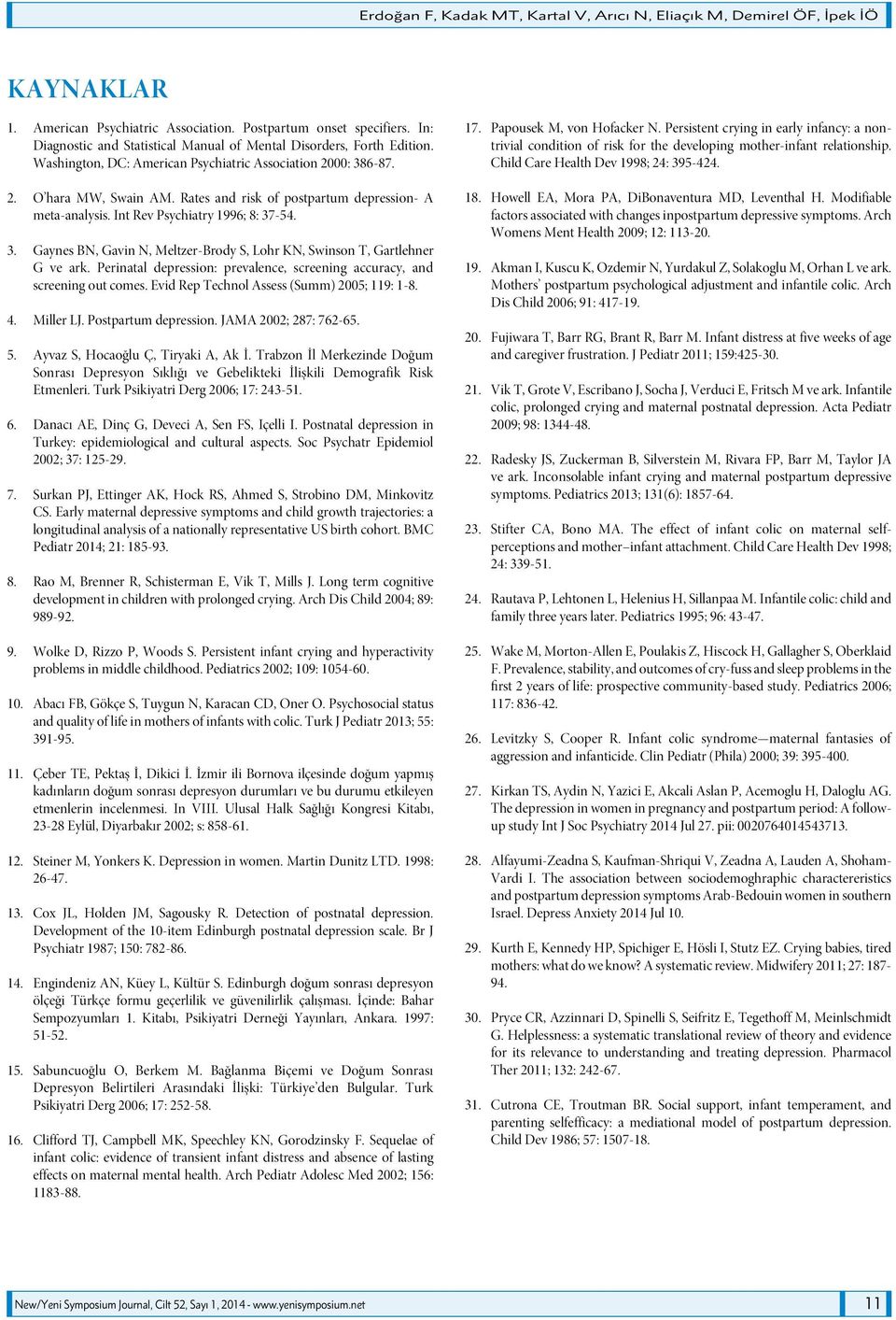 Rates and risk of postpartum depression- A meta-analysis. Int Rev Psychiatry 1996; 8: 37-54. 3. Gaynes BN, Gavin N, Meltzer-Brody S, Lohr KN, Swinson T, Gartlehner G ve ark.