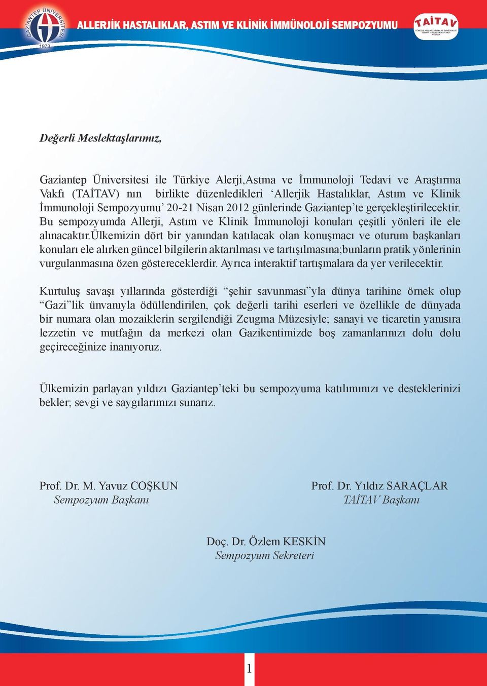 ülkemizin dört bir yanından katılacak olan konuşmacı ve oturum başkanları konuları ele alırken güncel bilgilerin aktarılması ve tartışılmasına;bunların pratik yönlerinin vurgulanmasına özen