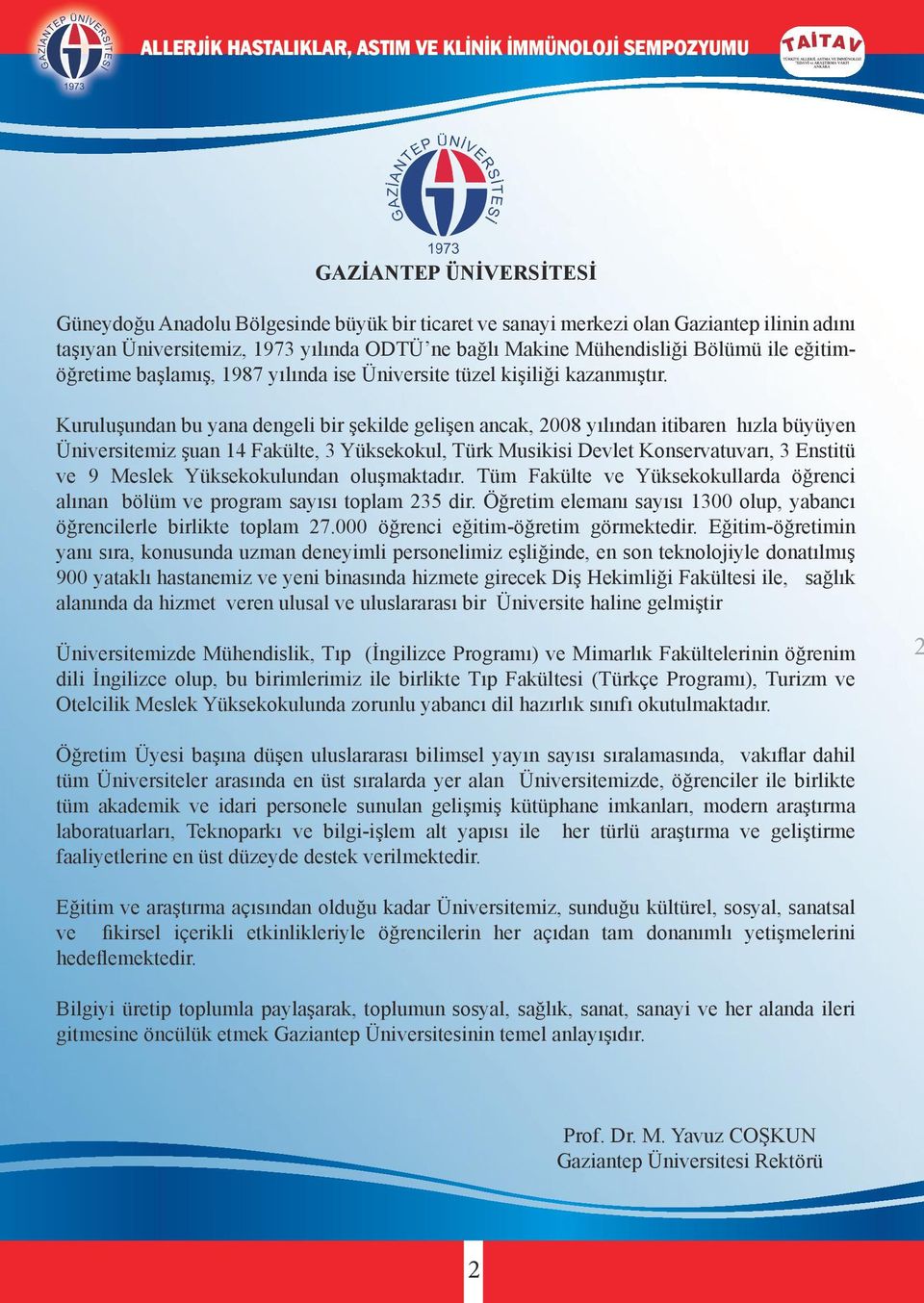 Kuruluşundan bu yana dengeli bir şekilde gelişen ancak, 2008 yılından itibaren hızla büyüyen Üniversitemiz şuan 14 Fakülte, 3 Yüksekokul, Türk Musikisi Devlet Konservatuvarı, 3 Enstitü ve 9 Meslek