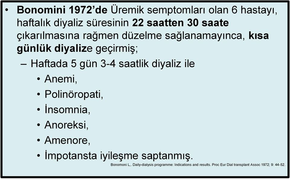 saatlik diyaliz ile Anemi, Polinöropati, İnsomnia, Anoreksi, Amenore, İmpotansta iyileşme saptanmış.