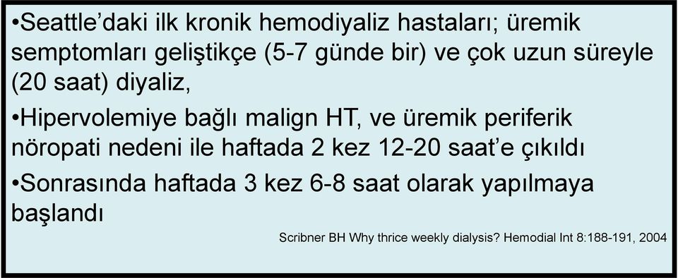 periferik nöropati nedeni ile haftada 2 kez 12-20 saat e çıkıldı Sonrasında haftada 3 kez