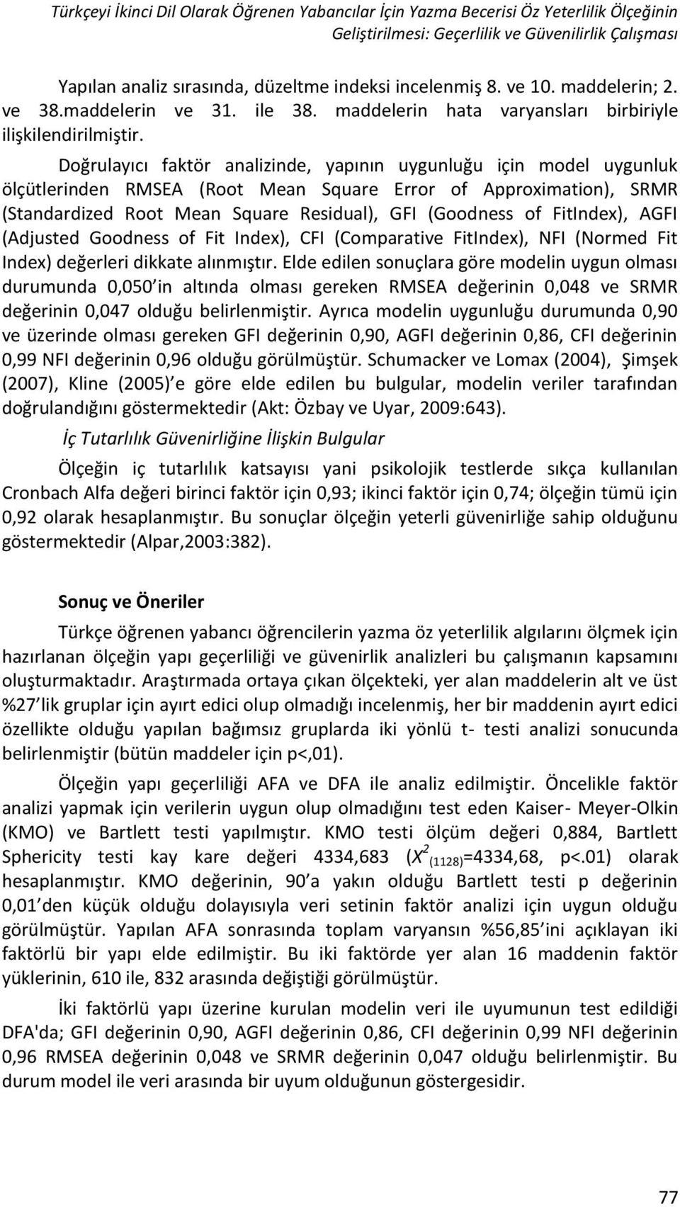 Doğrulayıcı faktör analizinde, yapının uygunluğu için model uygunluk ölçütlerinden RMSEA (Root Mean Square Error of Approximation), SRMR (Standardized Root Mean Square Residual), GFI (Goodness of