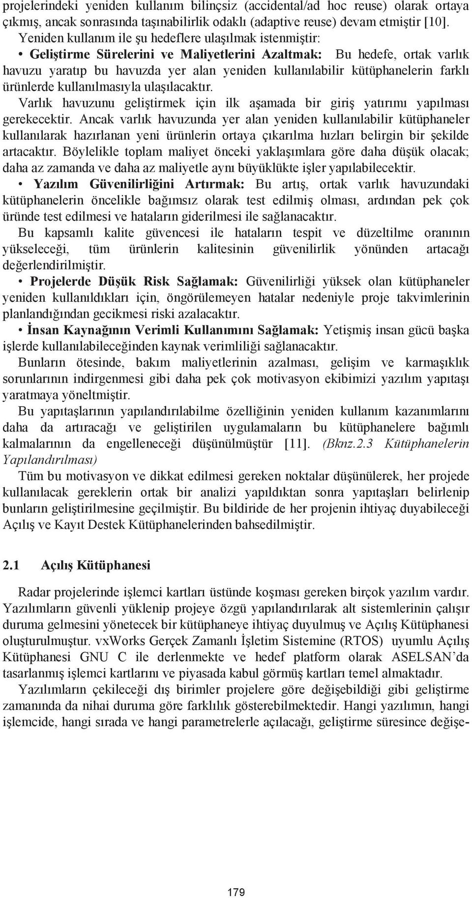 kütüphanelerin farklı ürünlerde kullanılmasıyla ulaşılacaktır. Varlık havuzunu geliştirmek için ilk aşamada bir giriş yatırımı yapılması gerekecektir.