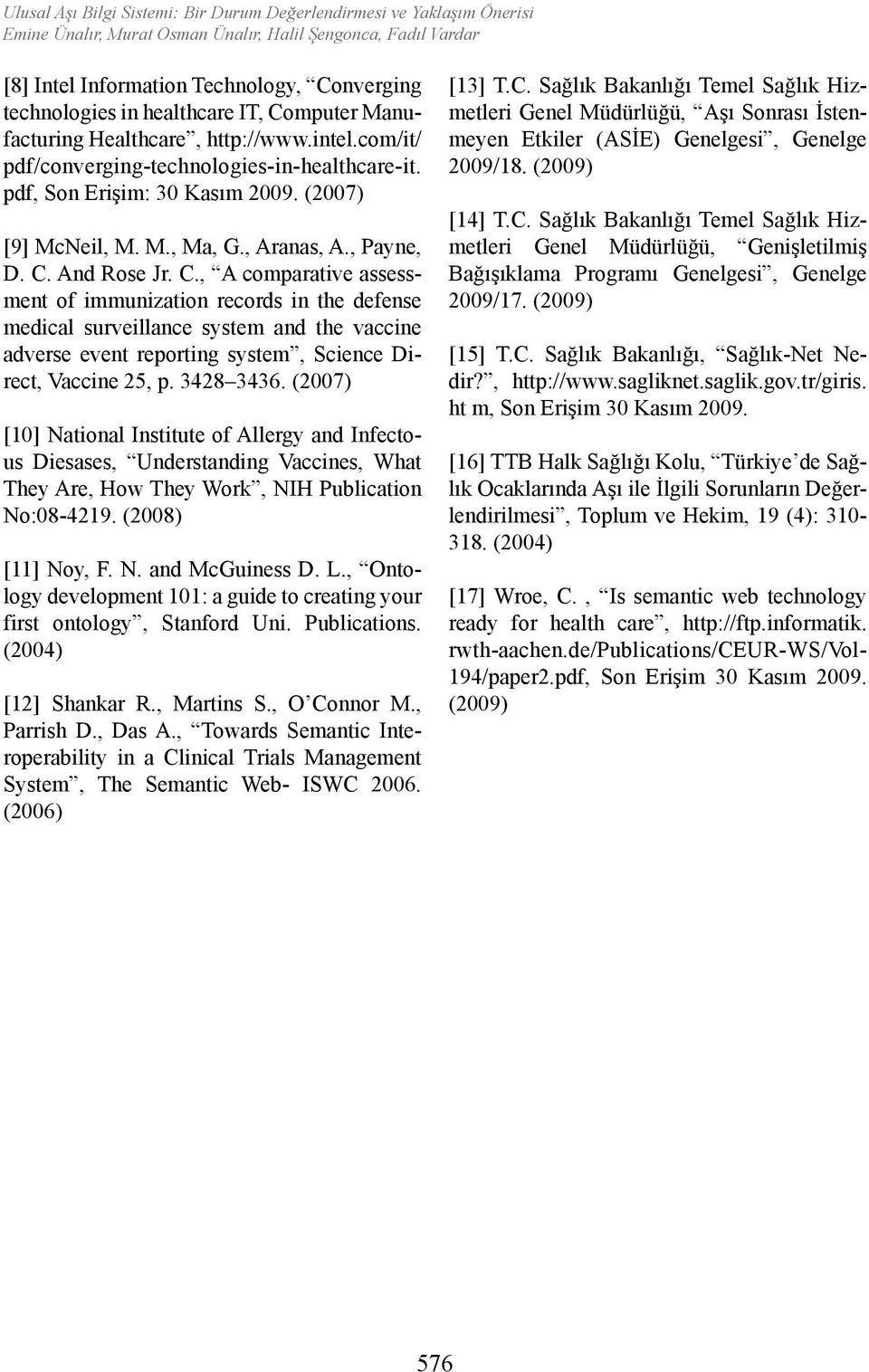 , Payne, D. C. And Rose Jr. C., A comparative assessment of immunization records in the defense medical surveillance system and the vaccine adverse event reporting system, Science Direct, Vaccine 25, p.