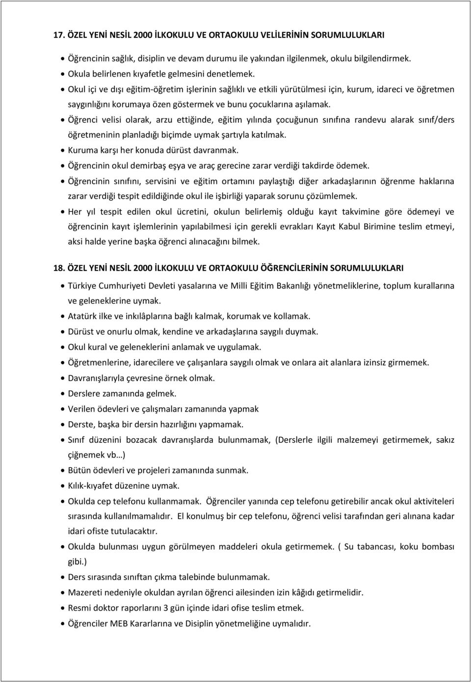 Okul içi ve dışı eğitim-öğretim işlerinin sağlıklı ve etkili yürütülmesi için, kurum, idareci ve öğretmen saygınlığını korumaya özen göstermek ve bunu çocuklarına aşılamak.