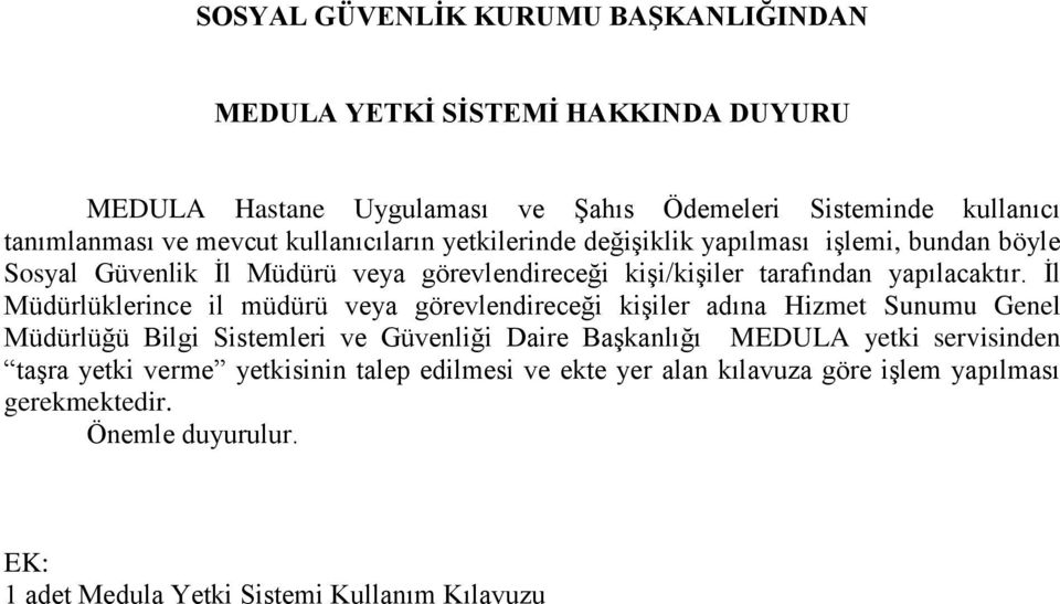 İl Müdürlüklerince il müdürü veya görevlendireceği kişiler adına Hizmet Sunumu Genel Müdürlüğü Bilgi Sistemleri ve Güvenliği Daire Başkanlığı MEDULA yetki