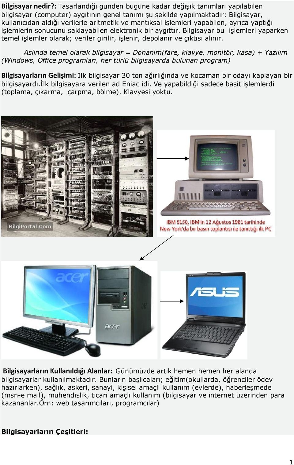 mantıksal işlemleri yapabilen, ayrıca yaptığı işlemlerin sonucunu saklayabilen elektronik bir aygıttır.