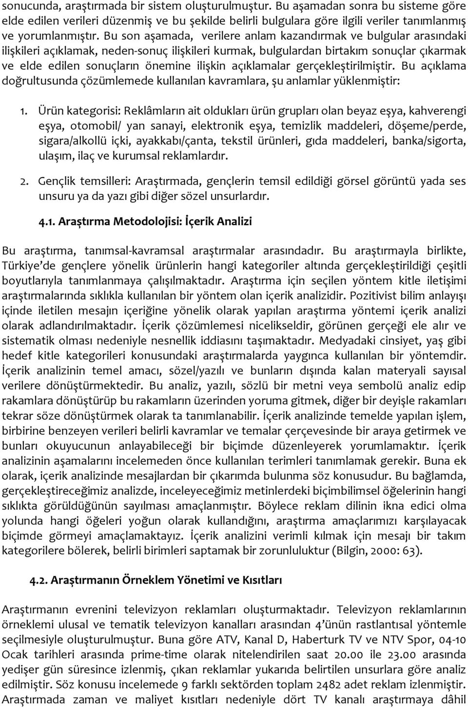 açıklamalar gerçekleştirilmiştir. Bu açıklama doğrultusunda çözümlemede kullanılan kavramlara, şu anlamlar yüklenmiştir: 1.