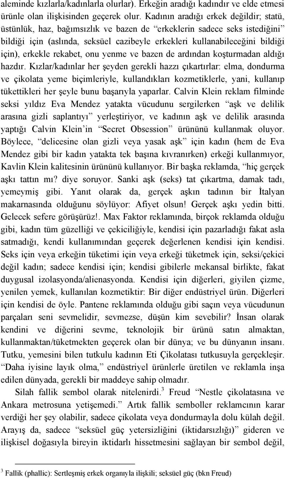 erkekle rekabet, onu yenme ve bazen de ardından koşturmadan aldığı hazdır.