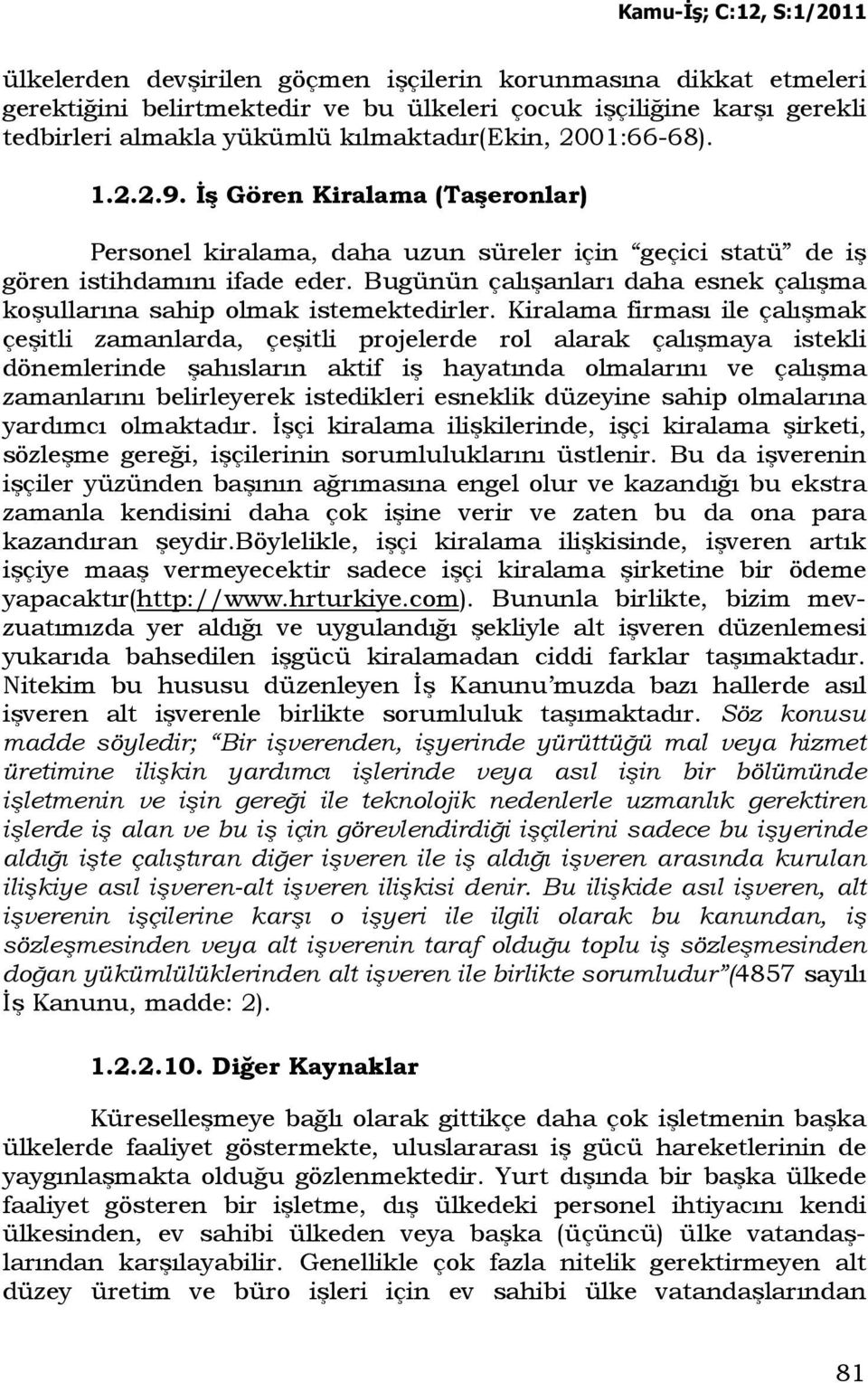 Bugünün çalışanları daha esnek çalışma koşullarına sahip olmak istemektedirler.