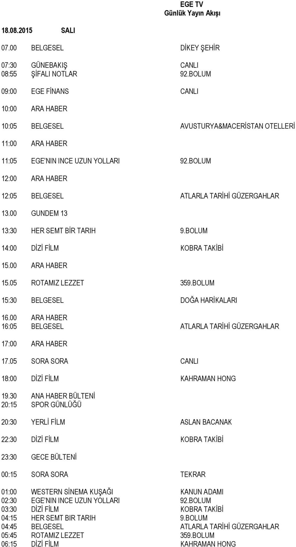 BOLUM 12:05 BELGESEL ATLARLA TARİHİ GÜZERGAHLAR 13:30 HER SEMT BİR TARIH 9.BOLUM 15.05 ROTAMIZ LEZZET 359.