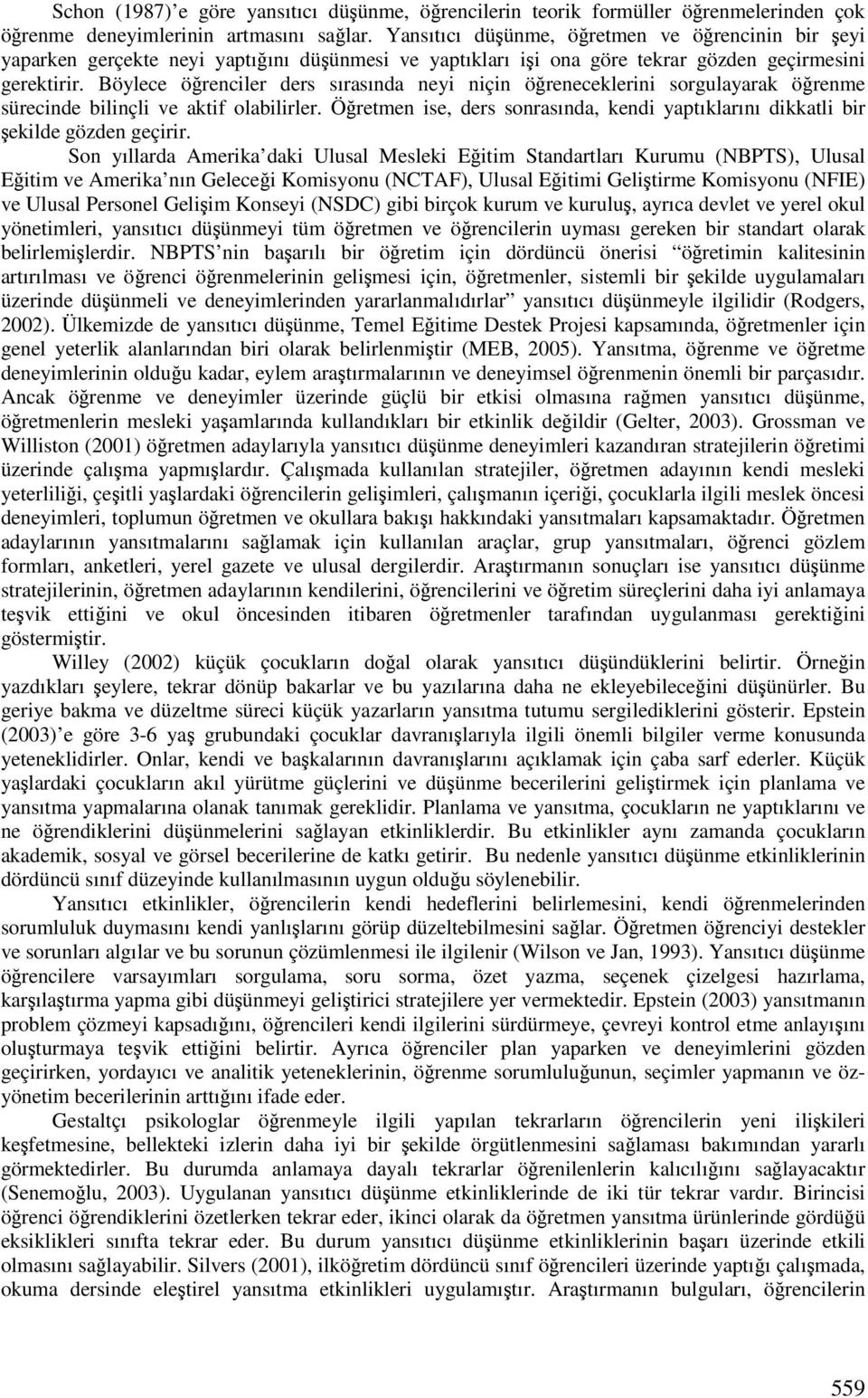 Böylece örenciler ders sırasında neyi niçin öreneceklerini sorgulayarak örenme sürecinde bilinçli ve aktif olabilirler.