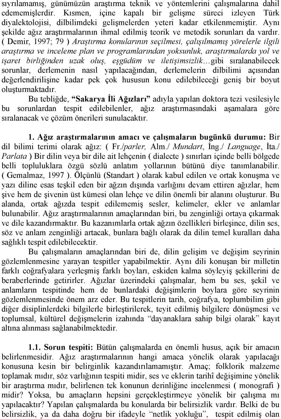 Aynı şekilde ağız araştırmalarının ihmal edilmiş teorik ve metodik sorunları da vardır.