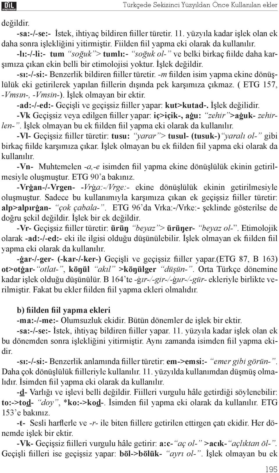 -s :-/-si:- Benzerlik bildiren iller türetir. -m ilden isim yapma ekine dönü lülük eki getirilerek yap lan illerin d nda pek kar m za ç kmaz. ( ETG 157, -Vms n-, -Vmsin-). lek olmayan bir ektir.