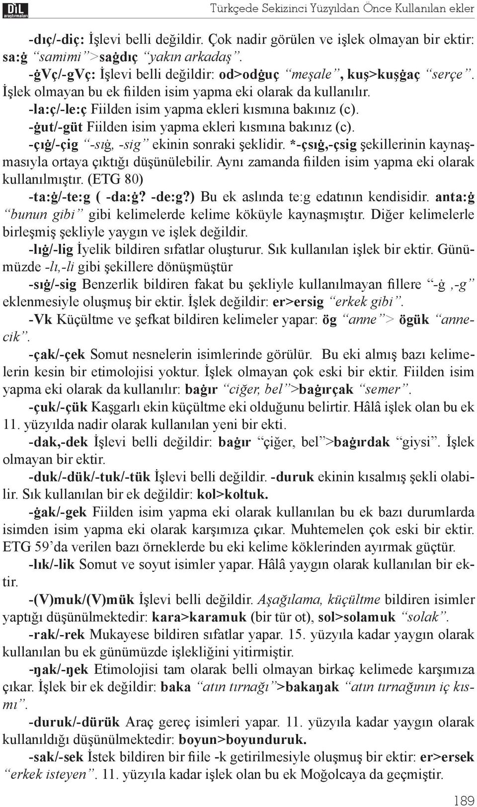 - ut/-güt Fiilden isim yapma ekleri k sm na bak n z (c). -ç /-çig -s, -sig ekinin sonraki eklidir. *-çs,-çsig ekillerinin kayna mas yla ortaya ç kt dü ünülebilir.