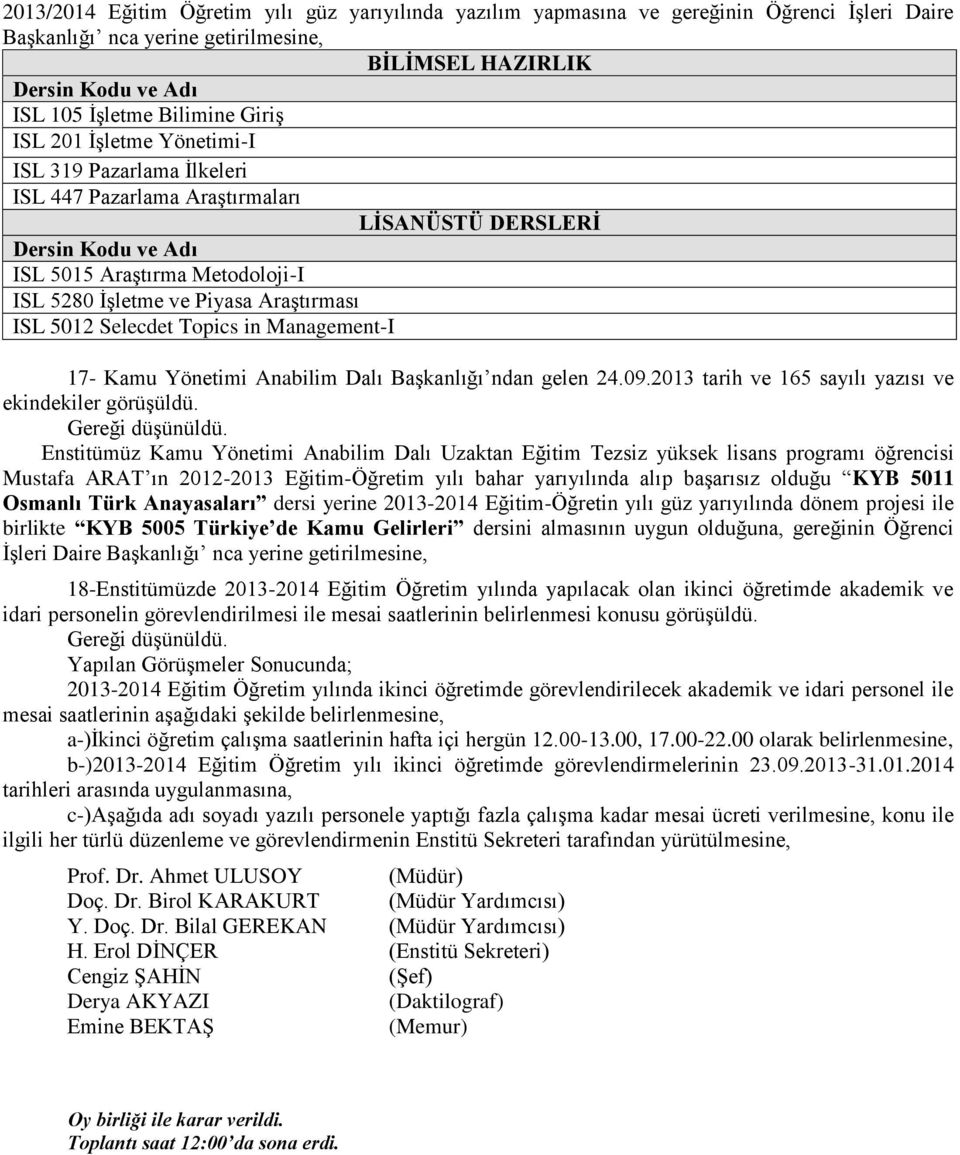 Araştırması ISL 5012 Selecdet Topics in Management-I 17- Kamu Yönetimi Anabilim Dalı Başkanlığı ndan gelen 24.09.2013 tarih ve 165 sayılı yazısı ve ekindekiler görüşüldü.