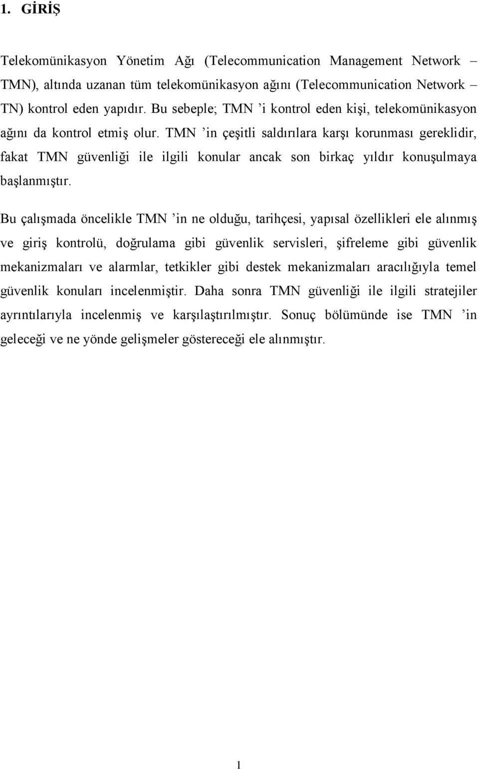 TMN in çeşitli saldırılara karşı korunması gereklidir, fakat TMN güvenliği ile ilgili konular ancak son birkaç yıldır konuşulmaya başlanmıştır.