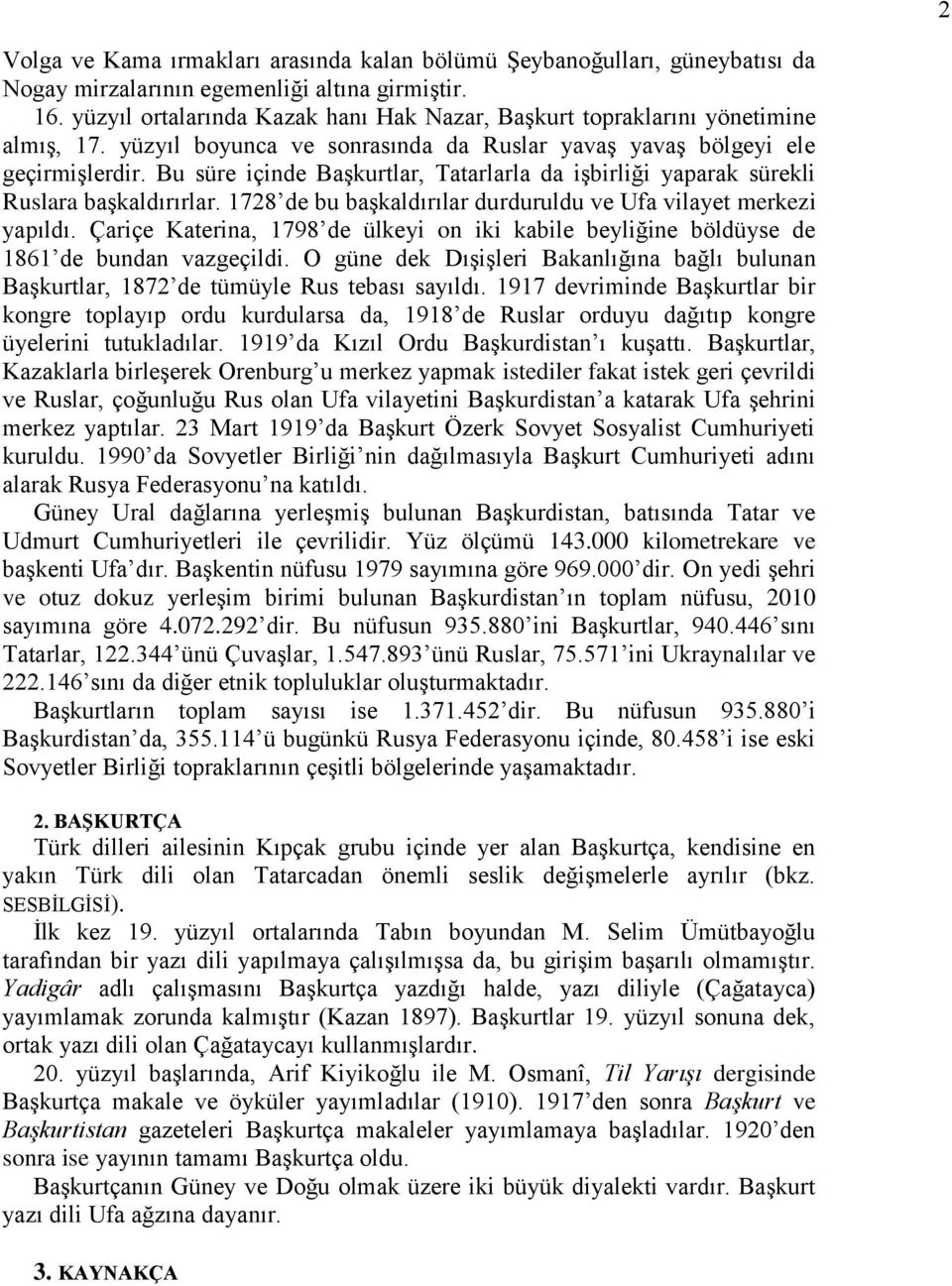 Bu süre içinde Başkurtlar, Tatarlarla da işbirliği yaparak sürekli Ruslara başkaldırırlar. 1728 de bu başkaldırılar durduruldu ve Ufa vilayet merkezi yapıldı.