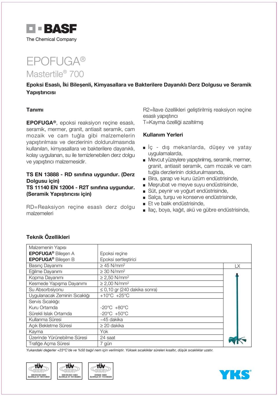 malzemesidir. TS EN 13888 - RD s n f na uygundur. (Derz Dolgusu için) TS 11140 EN 12004 - R2T s n f na uygundur.