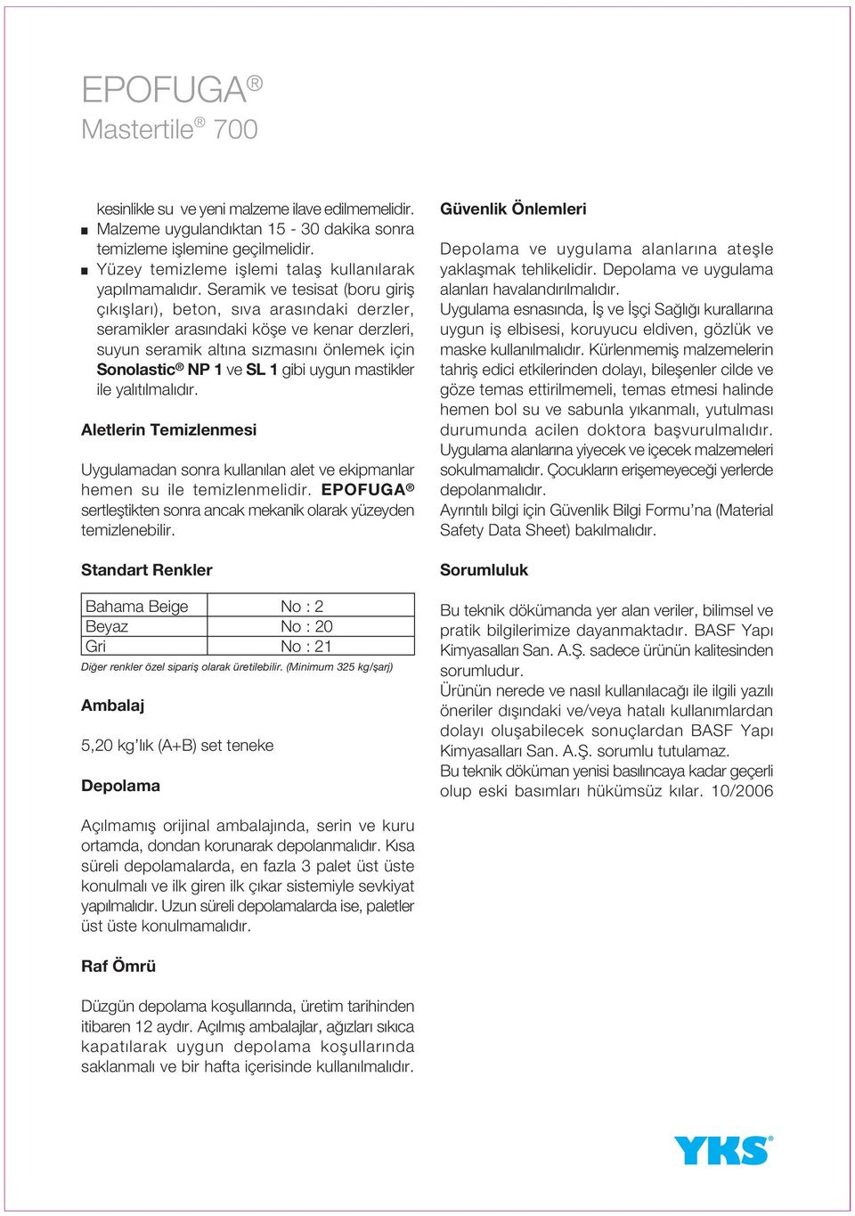 uygun mastikler ile yal t lmal d r. Aletlerin Temizlenmesi Uygulamadan sonra kullan lan alet ve ekipmanlar hemen su ile temizlenmelidir.