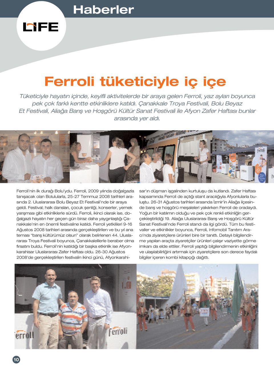 Ferroli, 2009 y l nda do algazla tan flacak olan Bolulularla, 25-27 Temmuz 2008 tarihleri aras nda 2. Uluslararas Bolu Beyaz Et Festivali nde bir araya geldi.