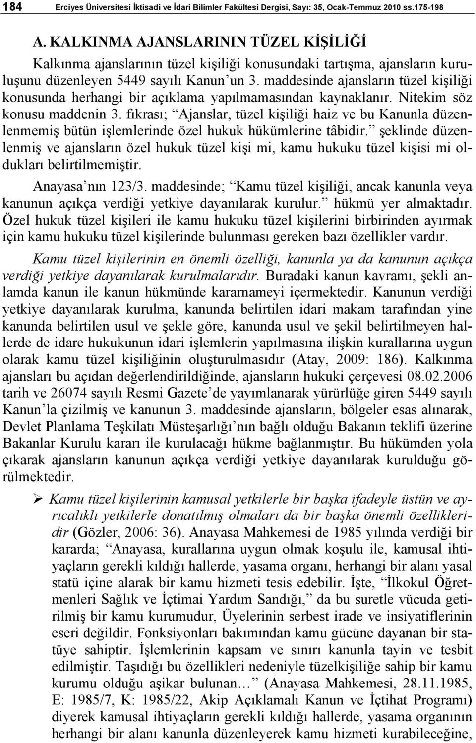 maddesinde ajansların tüzel kişiliği konusunda herhangi bir açıklama yapılmamasından kaynaklanır. Nitekim söz konusu maddenin 3.