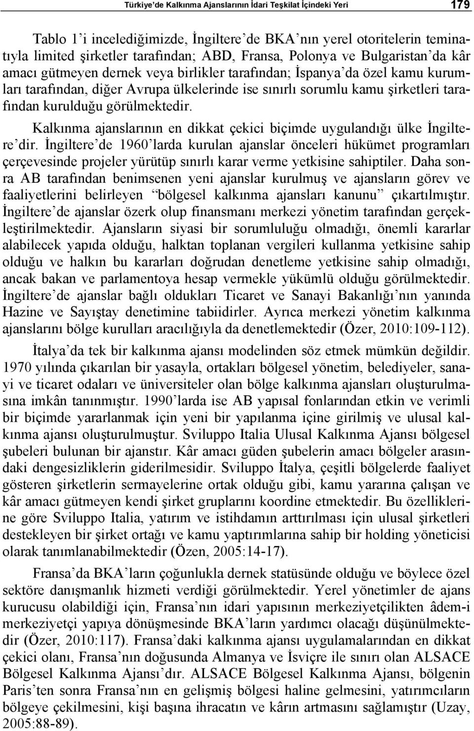 görülmektedir. Kalkınma ajanslarının en dikkat çekici biçimde uygulandığı ülke İngiltere dir.