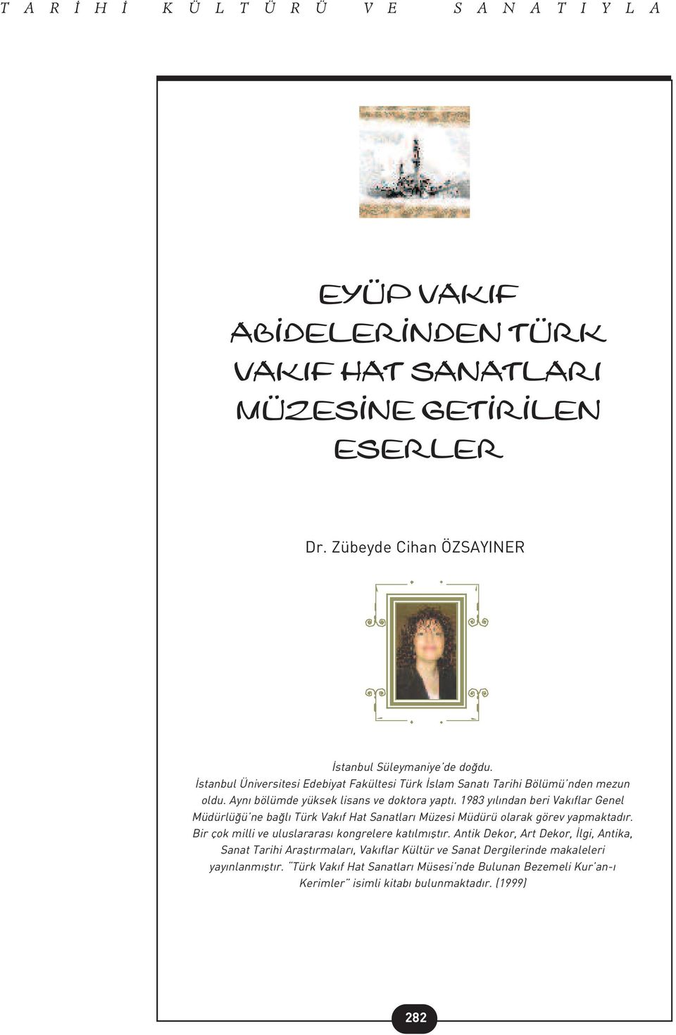 1983 y l ndan beri Vak flar Genel Müdürlü ü ne ba l Türk Vak f Hat Sanatlar Müzesi Müdürü olarak görev yapmaktad r. Bir çok milli ve uluslararas kongrelere kat lm flt r.