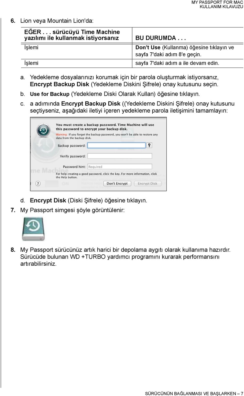 c. a adımında Encrypt Backup Disk ((Yedekleme Diskini Şifrele) onay kutusunu seçtiyseniz, aşağıdaki iletiyi içeren yedekleme parola iletişimini tamamlayın: d.