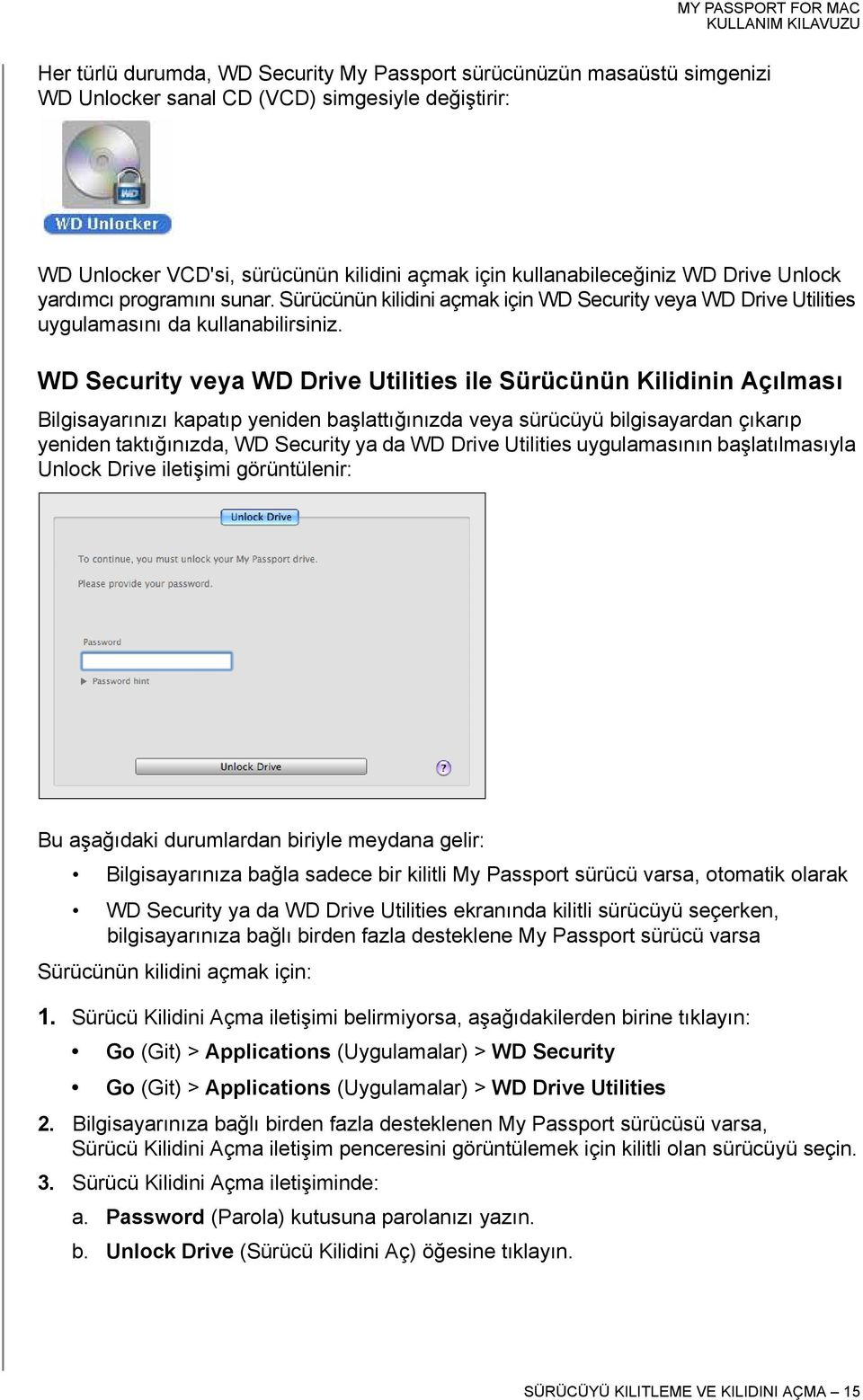 WD Security veya WD Drive Utilities ile Sürücünün Kilidinin Açılması Bilgisayarınızı kapatıp yeniden başlattığınızda veya sürücüyü bilgisayardan çıkarıp yeniden taktığınızda, WD Security ya da WD