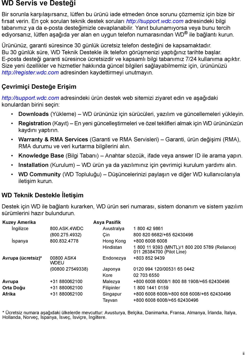 Yanıt bulunamıyorsa veya bunu tercih ediyorsanız, lütfen aşağıda yer alan en uygun telefon numarasından WD ile bağlantı kurun.