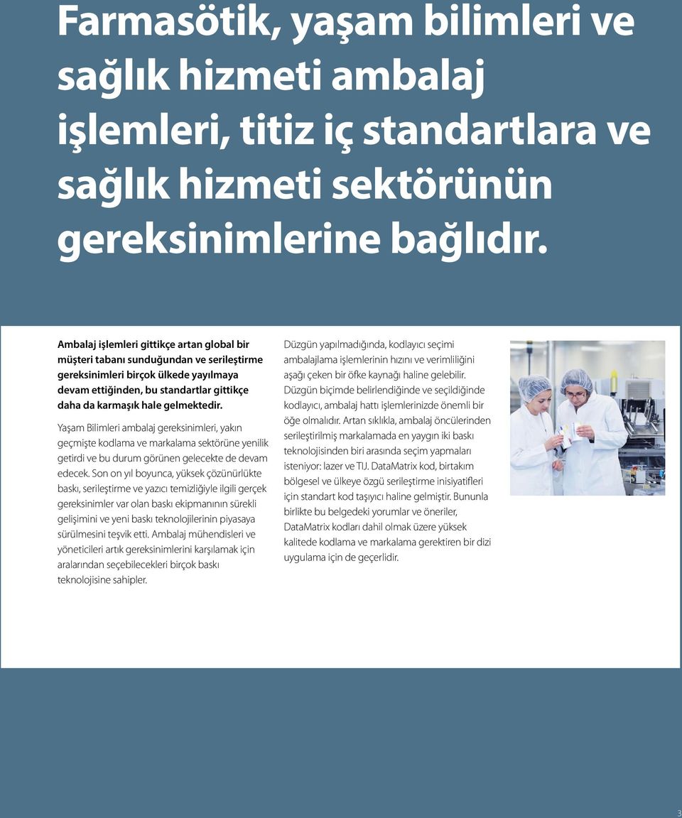 gelmektedir. Yaşam Bilimleri ambalaj gereksinimleri, yakın geçmişte kodlama ve markalama sektörüne yenilik getirdi ve bu durum görünen gelecekte de devam edecek.