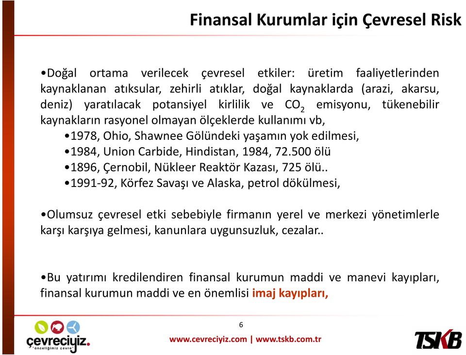 Carbide, Hindistan, 1984, 72.500 ölü 1896, Çernobil, Nükleer Reaktör Kazası, 725 ölü.