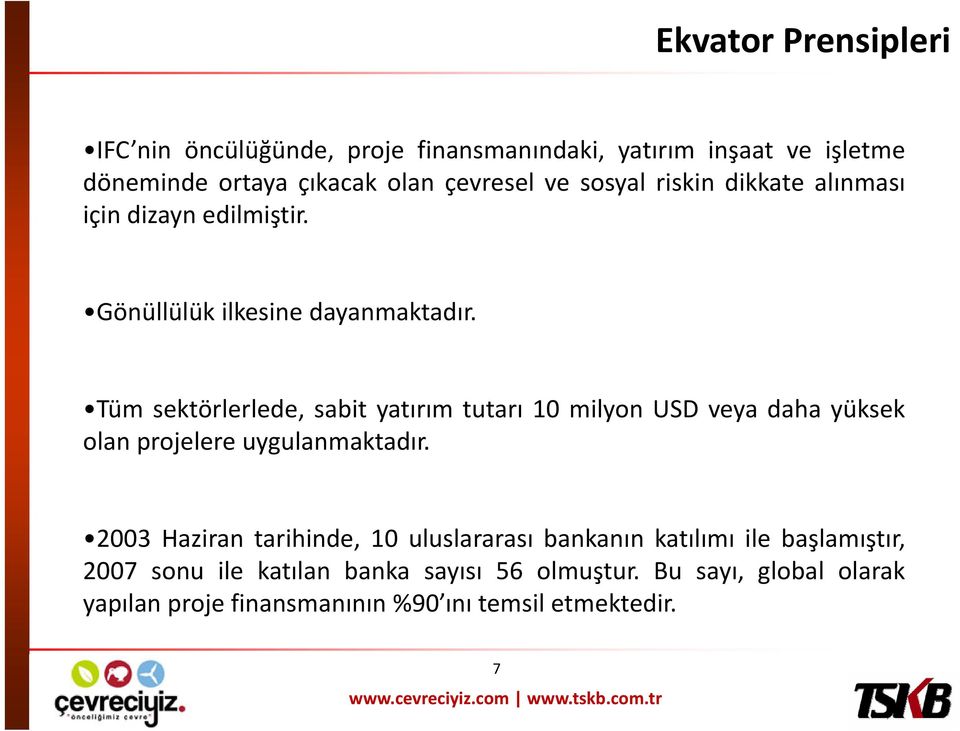 Tüm sektörlerlede, sabit yatırım tutarı 10milyonUSDveyadahayüksek olan projelere uygulanmaktadır.