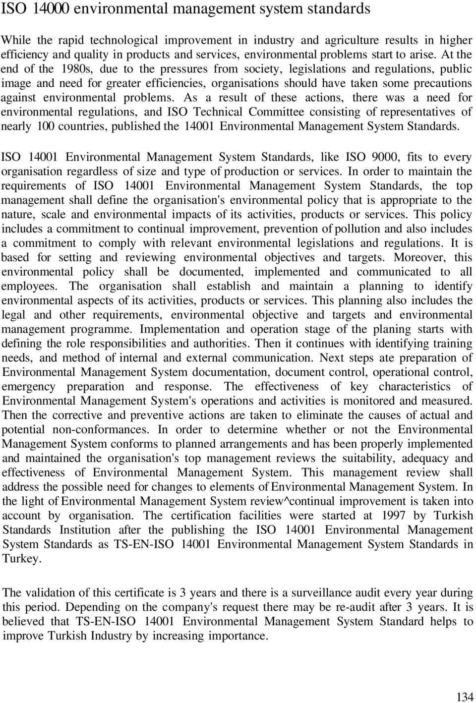 At the end of the 1980s, due to the pressures from society, legislations and regulations, public image and need for greater efficiencies, organisations should have taken some precautions against