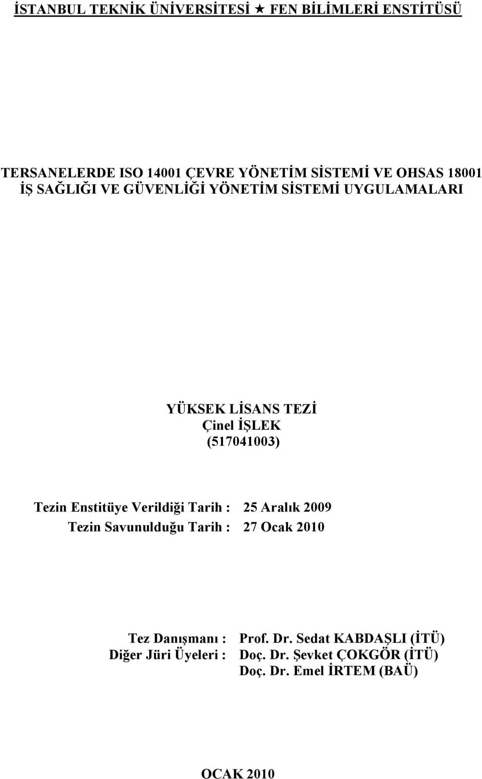 Enstitüye Verildiği Tarih : 25 Aralık 2009 Tezin Savunulduğu Tarih : 27 Ocak 2010 Tez Danışmanı : Diğer