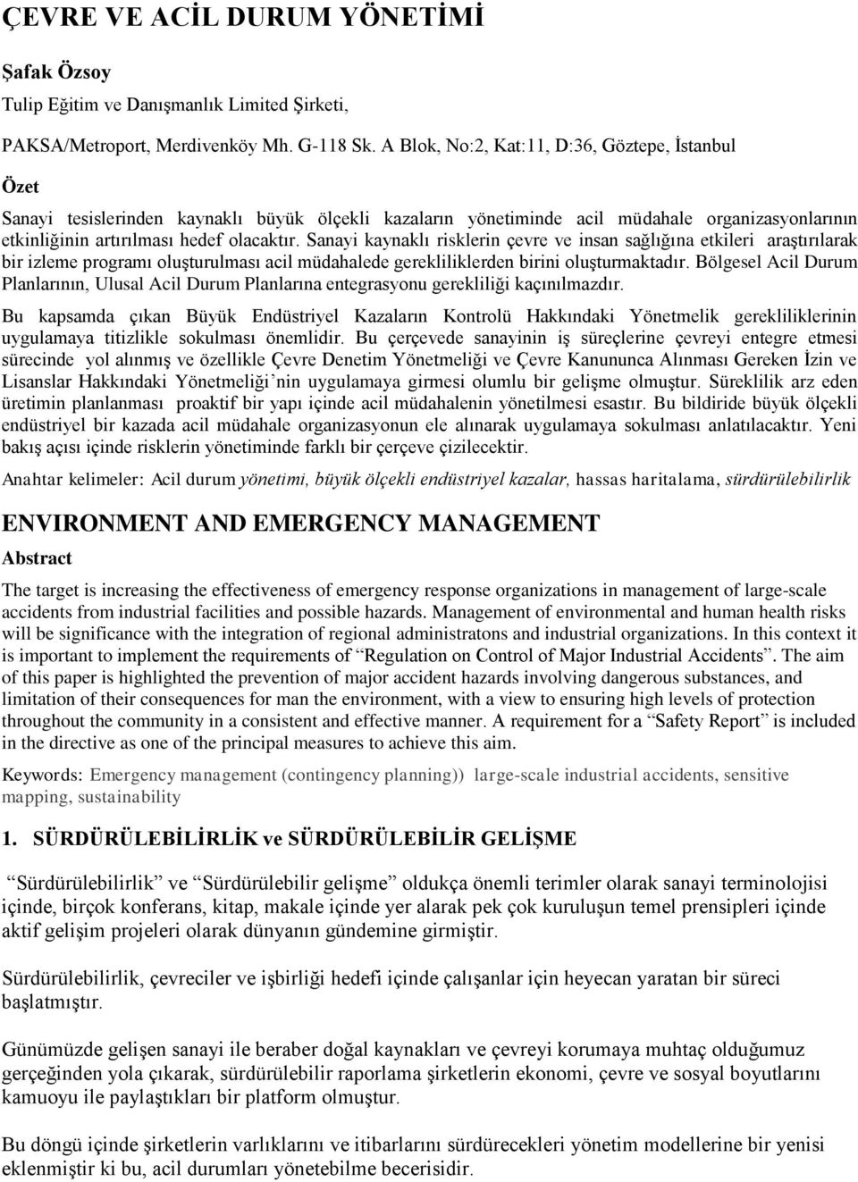 Sanayi kaynaklı risklerin çevre ve insan sağlığına etkileri araştırılarak bir izleme programı oluşturulması acil müdahalede gerekliliklerden birini oluşturmaktadır.