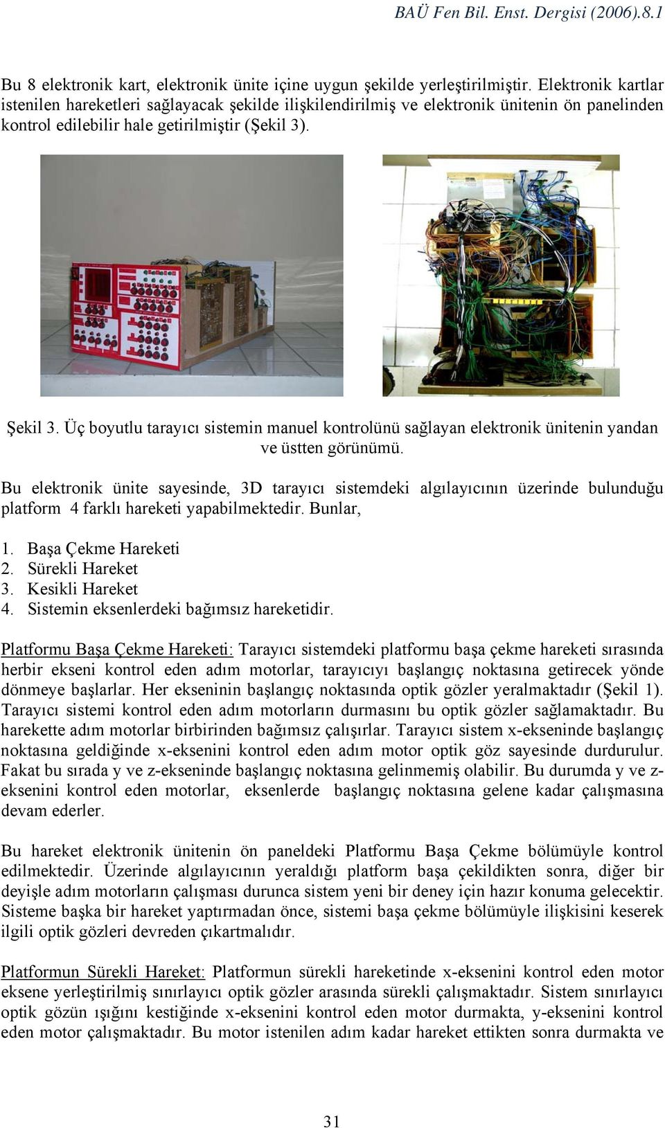 Üç boyutlu tarayıcı sistemin manuel kontrolünü sağlayan elektronik ünitenin yandan ve üstten görünümü.